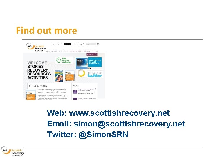 Find out more Web: www. scottishrecovery. net Email: simon@scottishrecovery. net Twitter: @Simon. SRN 
