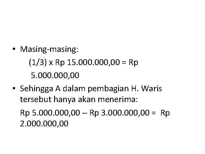  • Masing-masing: (1/3) x Rp 15. 000, 00 = Rp 5. 000, 00