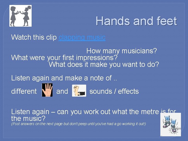 Hands and feet Watch this clip clapping music How many musicians? What were your