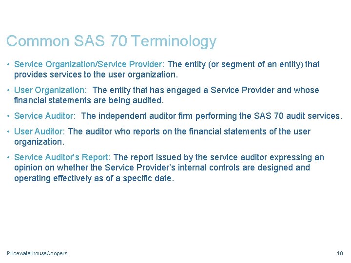 Common SAS 70 Terminology • Service Organization/Service Provider: The entity (or segment of an