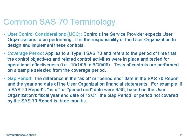 Common SAS 70 Terminology • User Control Considerations (UCC): Controls the Service Provider expects