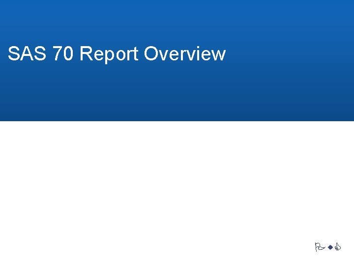 SAS 70 Report Overview Pw. C 