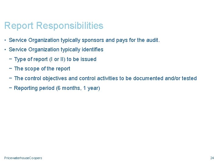 Report Responsibilities • Service Organization typically sponsors and pays for the audit. • Service