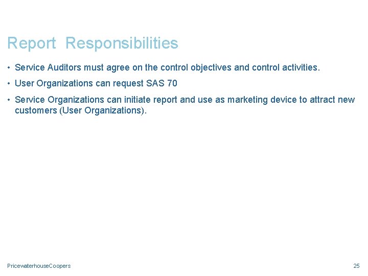 Report Responsibilities • Service Auditors must agree on the control objectives and control activities.