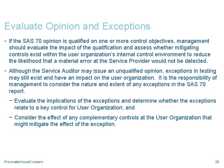 Evaluate Opinion and Exceptions • If the SAS 70 opinion is qualified on one