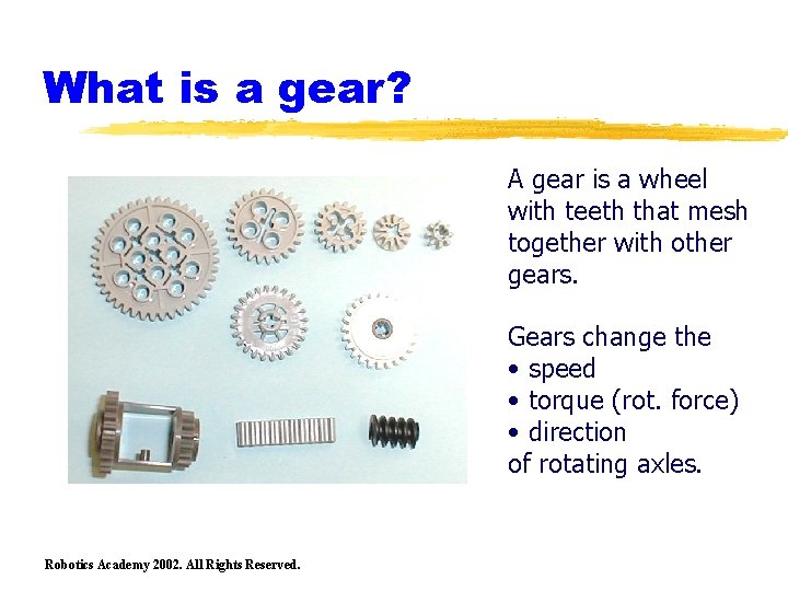 What is a gear? A gear is a wheel with teeth that mesh together