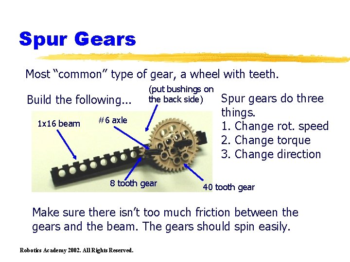 Spur Gears Most “common” type of gear, a wheel with teeth. Build the following.