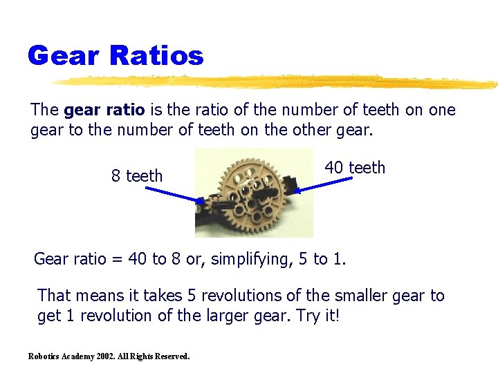 Gear Ratios The gear ratio is the ratio of the number of teeth on