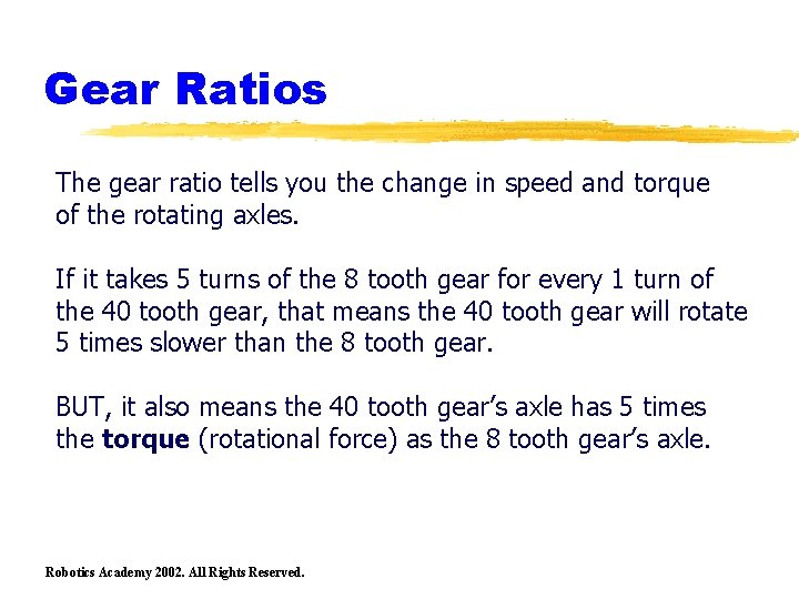 Gear Ratios The gear ratio tells you the change in speed and torque of