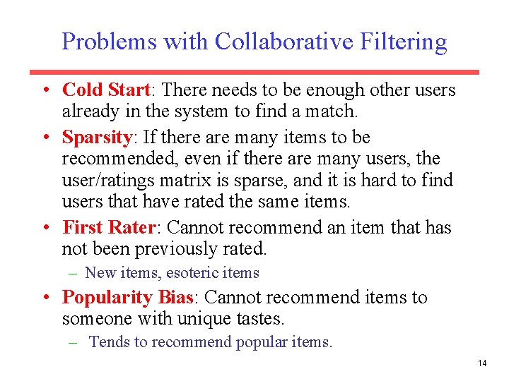 Problems with Collaborative Filtering • Cold Start: There needs to be enough other users