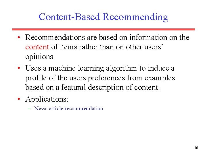 Content-Based Recommending • Recommendations are based on information on the content of items rather