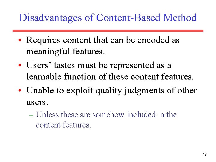 Disadvantages of Content-Based Method • Requires content that can be encoded as meaningful features.