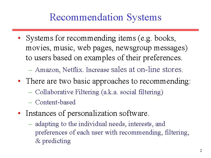 Recommendation Systems • Systems for recommending items (e. g. books, movies, music, web pages,