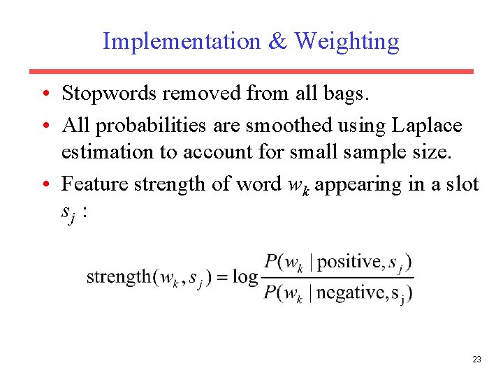 Implementation & Weighting • Stopwords removed from all bags. • All probabilities are smoothed