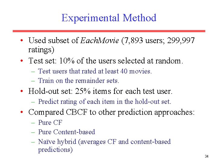 Experimental Method • Used subset of Each. Movie (7, 893 users; 299, 997 ratings)