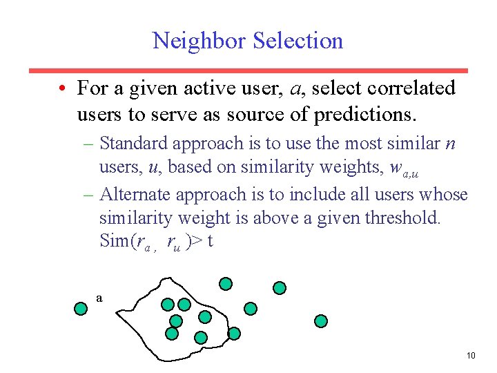 Neighbor Selection • For a given active user, a, select correlated users to serve