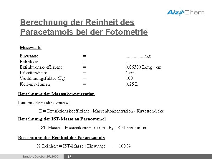 Berechnung der Reinheit des Paracetamols bei der Fotometrie Messwerte Einwaage Extinktionskoeffizient Küvettendicke Verdünnungsfaktor (FA)