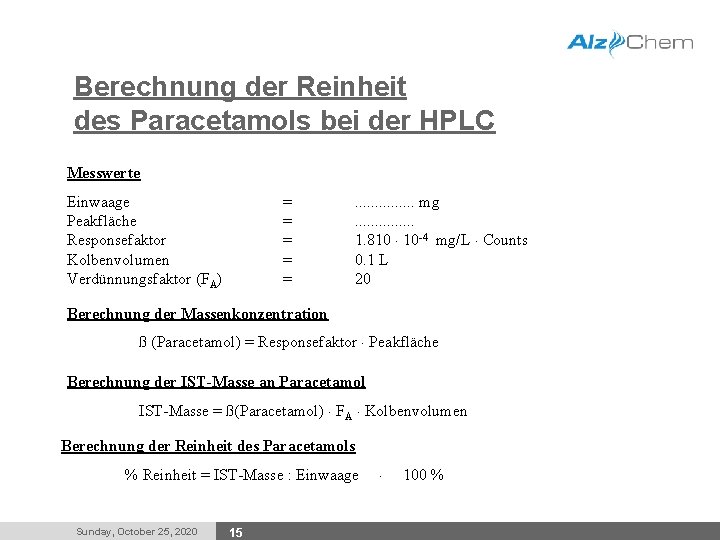 Berechnung der Reinheit des Paracetamols bei der HPLC Messwerte Einwaage Peakfläche Responsefaktor Kolbenvolumen Verdünnungsfaktor