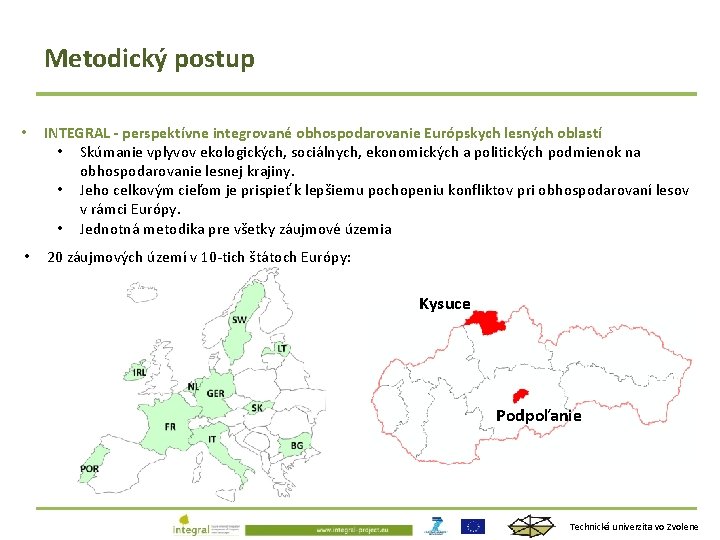 Metodický postup • INTEGRAL - perspektívne integrované obhospodarovanie Európskych lesných oblastí • Skúmanie vplyvov