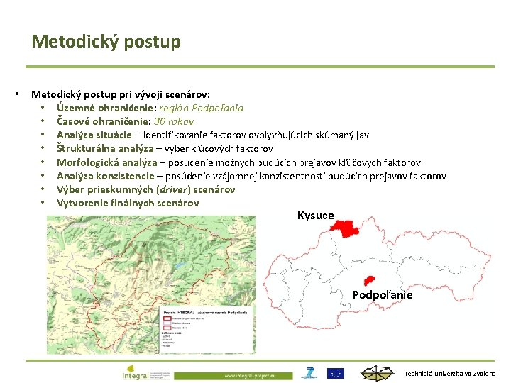 Metodický postup • Metodický postup pri vývoji scenárov: • Územné ohraničenie: región Podpoľania •