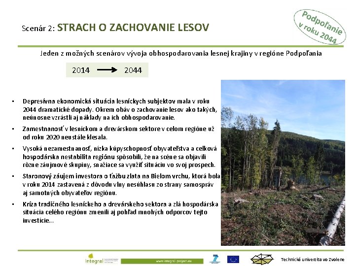 Scenár 2: STRACH O ZACHOVANIE LESOV Jeden z možných scenárov vývoja obhospodarovania lesnej krajiny