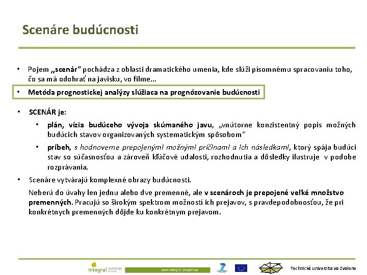 Scenáre budúcnosti • Pojem , , scenár“ pochádza z oblasti dramatického umenia, kde slúži