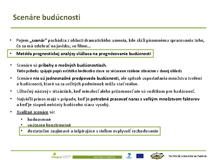 Scenáre budúcnosti • Pojem , , scenár“ pochádza z oblasti dramatického umenia, kde slúži