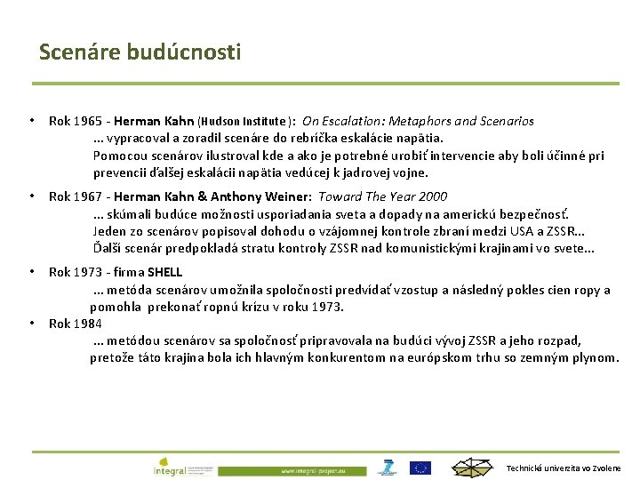 Scenáre budúcnosti • Rok 1965 - Herman Kahn (Hudson Institute ): On Escalation: Metaphors