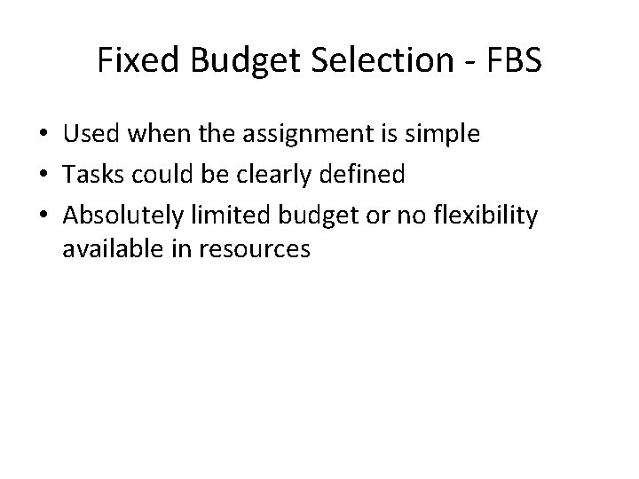 Fixed Budget Selection - FBS • Used when the assignment is simple • Tasks
