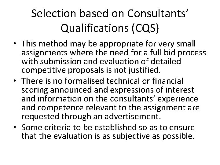 Selection based on Consultants’ Qualifications (CQS) • This method may be appropriate for very
