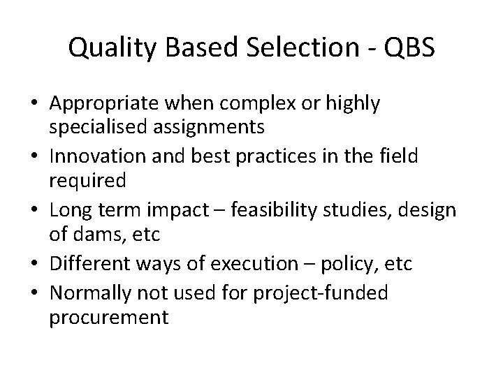 Quality Based Selection - QBS • Appropriate when complex or highly specialised assignments •