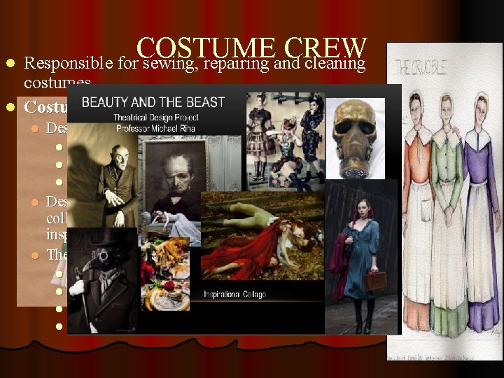 COSTUME CREW l Responsible for sewing, repairing and cleaning costumes l Costume designer chooses