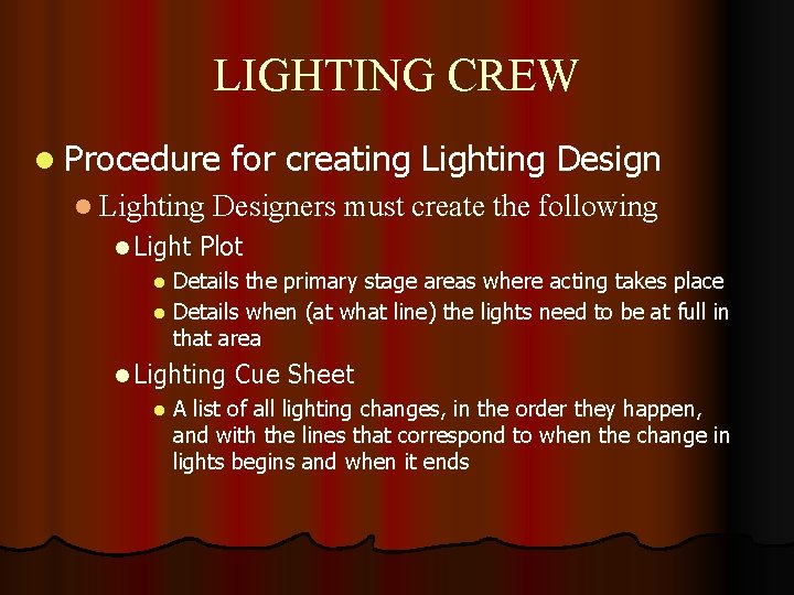 LIGHTING CREW l Procedure for creating Lighting Design l Lighting Designers must create the