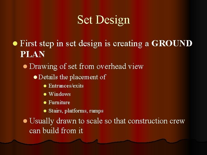 Set Design l First step in set design is creating a GROUND PLAN l