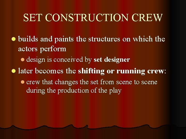 SET CONSTRUCTION CREW l builds and paints the structures on which the actors perform