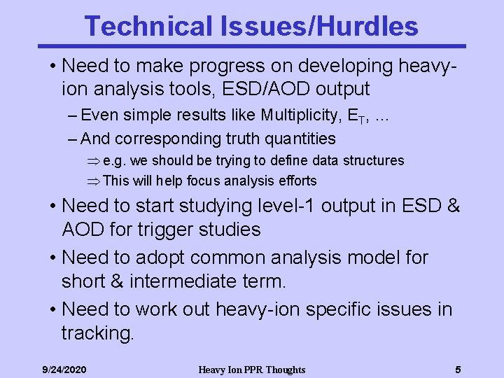 Technical Issues/Hurdles • Need to make progress on developing heavyion analysis tools, ESD/AOD output