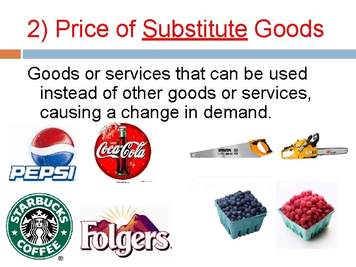 2) Price of Substitute Goods or services that can be used instead of other