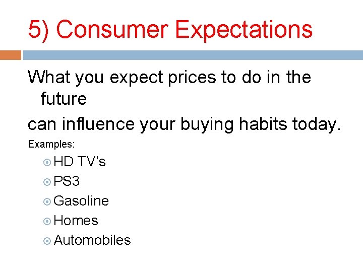 5) Consumer Expectations What you expect prices to do in the future can influence