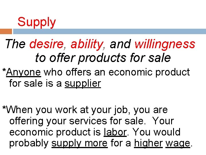 Supply The desire, ability, and willingness to offer products for sale *Anyone who offers