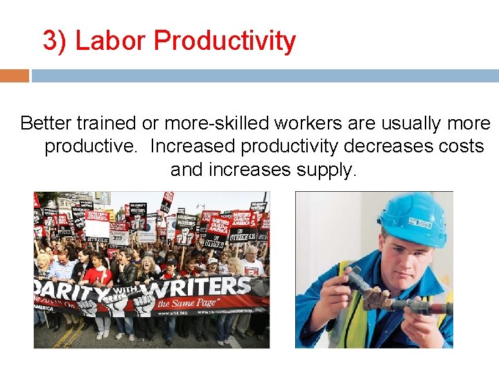 3) Labor Productivity Better trained or more-skilled workers are usually more productive. Increased productivity