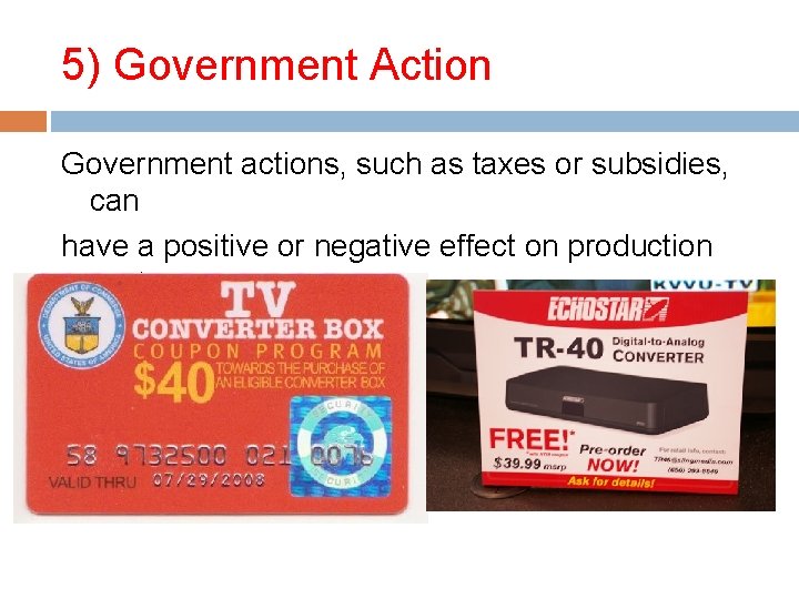 5) Government Action Government actions, such as taxes or subsidies, can have a positive