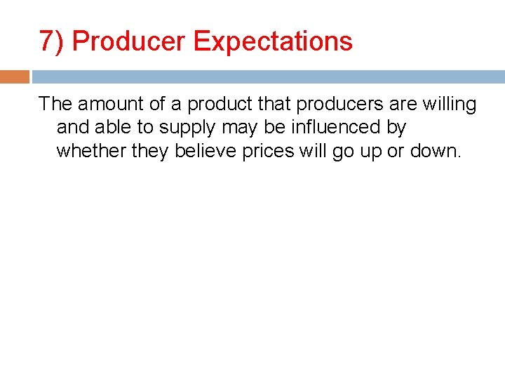 7) Producer Expectations The amount of a product that producers are willing and able