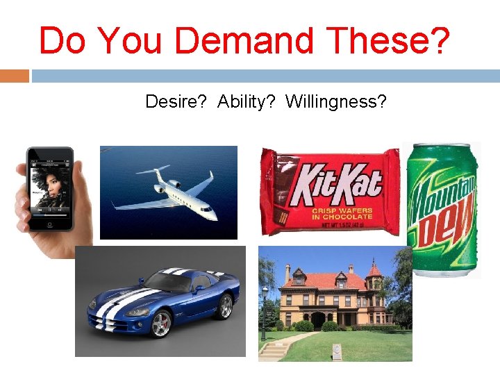 Do You Demand These? Desire? Ability? Willingness? 