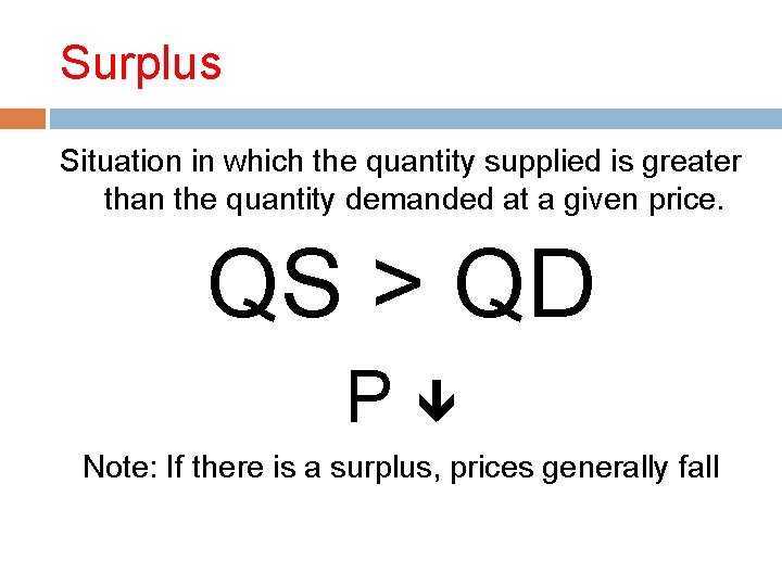 Surplus Situation in which the quantity supplied is greater than the quantity demanded at