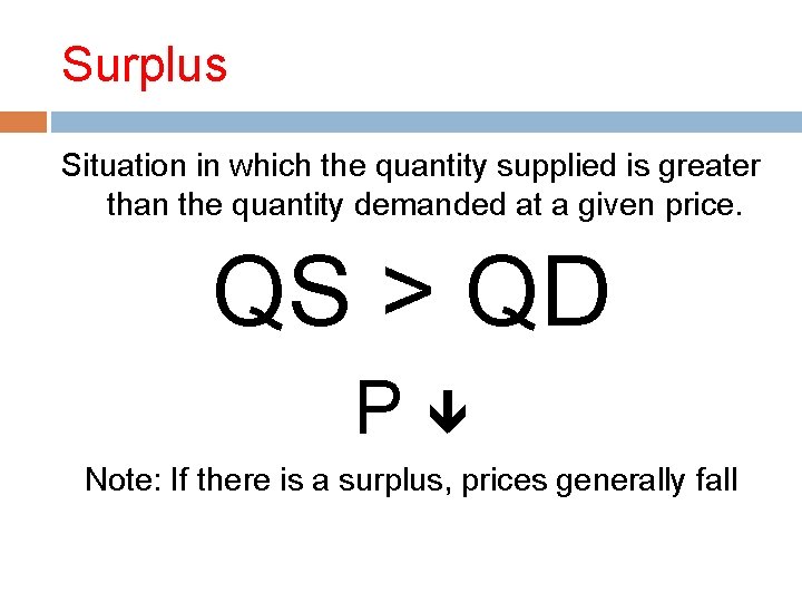 Surplus Situation in which the quantity supplied is greater than the quantity demanded at