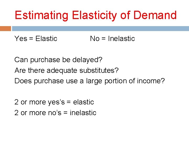 Estimating Elasticity of Demand Yes = Elastic No = Inelastic Can purchase be delayed?