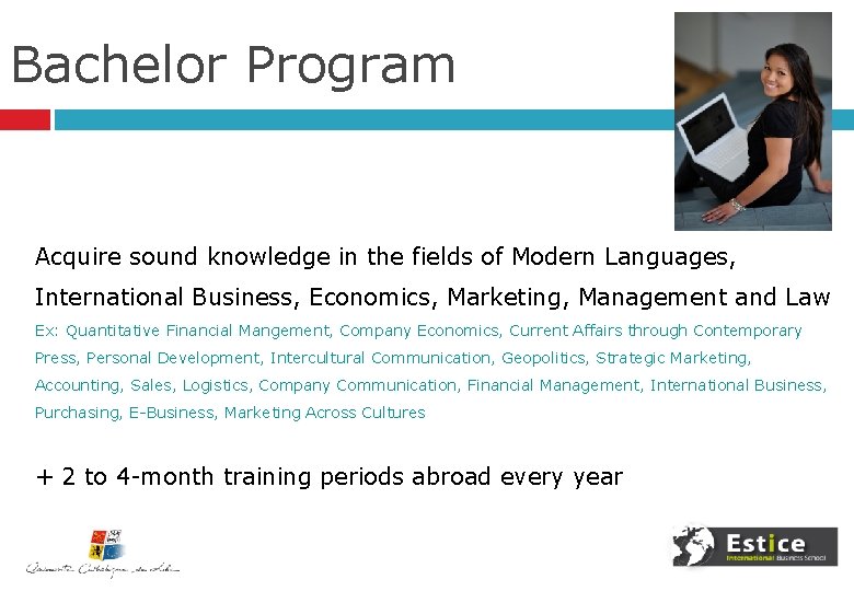 Bachelor Program Acquire sound knowledge in the fields of Modern Languages, International Business, Economics,