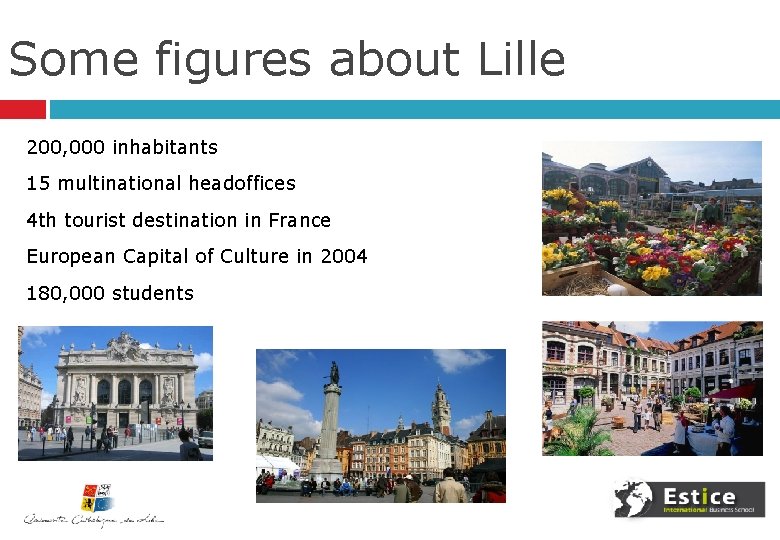 Some figures about Lille 200, 000 inhabitants 15 multinational headoffices 4 th tourist destination