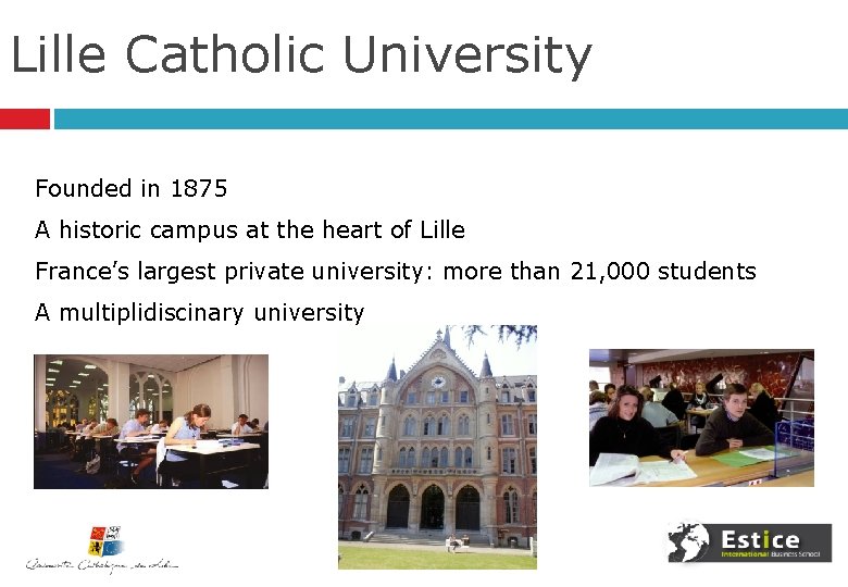 Lille Catholic University Founded in 1875 A historic campus at the heart of Lille