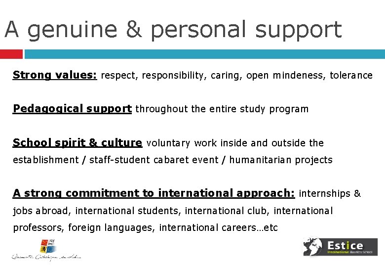 A genuine & personal support Strong values: respect, responsibility, caring, open mindeness, tolerance Pedagogical